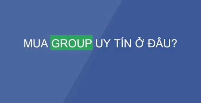 Kinh Nghiệm Để Tìm Đơn Vị Mua Bán Group Facebook Uy Tín