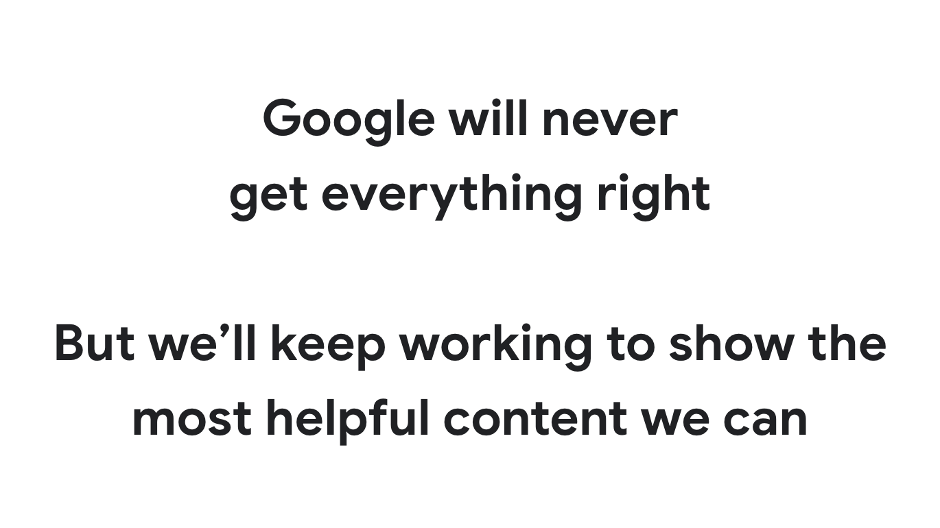 Google no va a conseguir todo bien, Pero vamos a seguir trabajando para mostrar más contenido útil que podemos