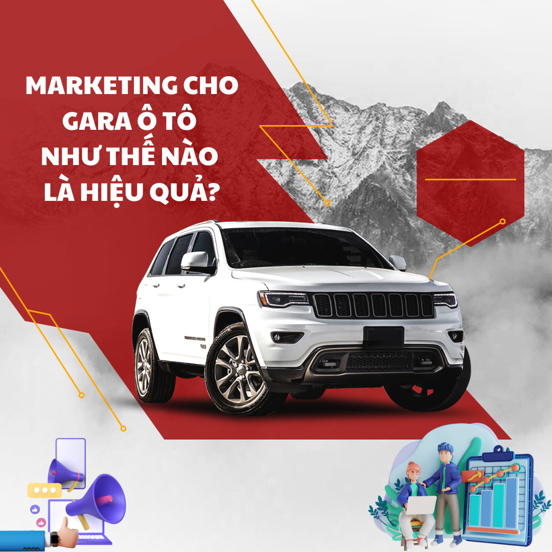 Marketing Cho Gara Ô Tô Như Thế Nào Là Hiệu Quả?