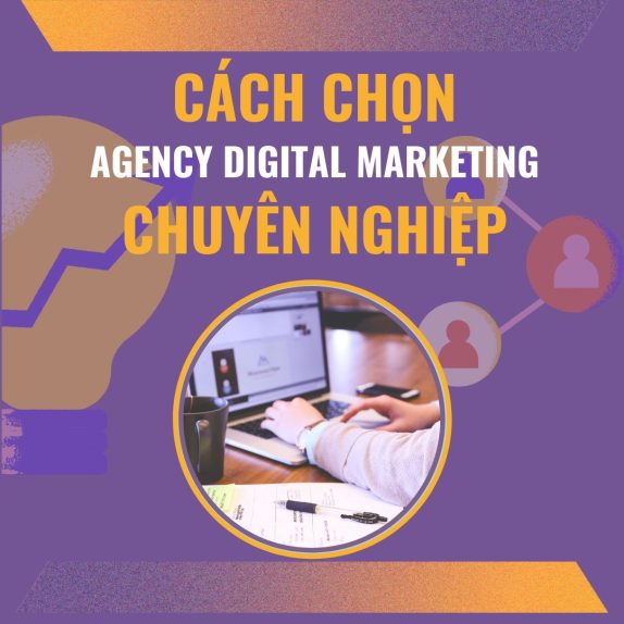 Cách Chọn Agency Digital Marketing Chuyên Nghiệp