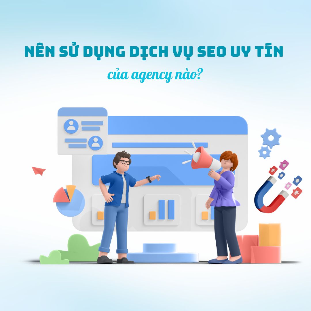 Nên Sử Dụng Dịch Vụ SEO Uy Tín Của Agency Nào?