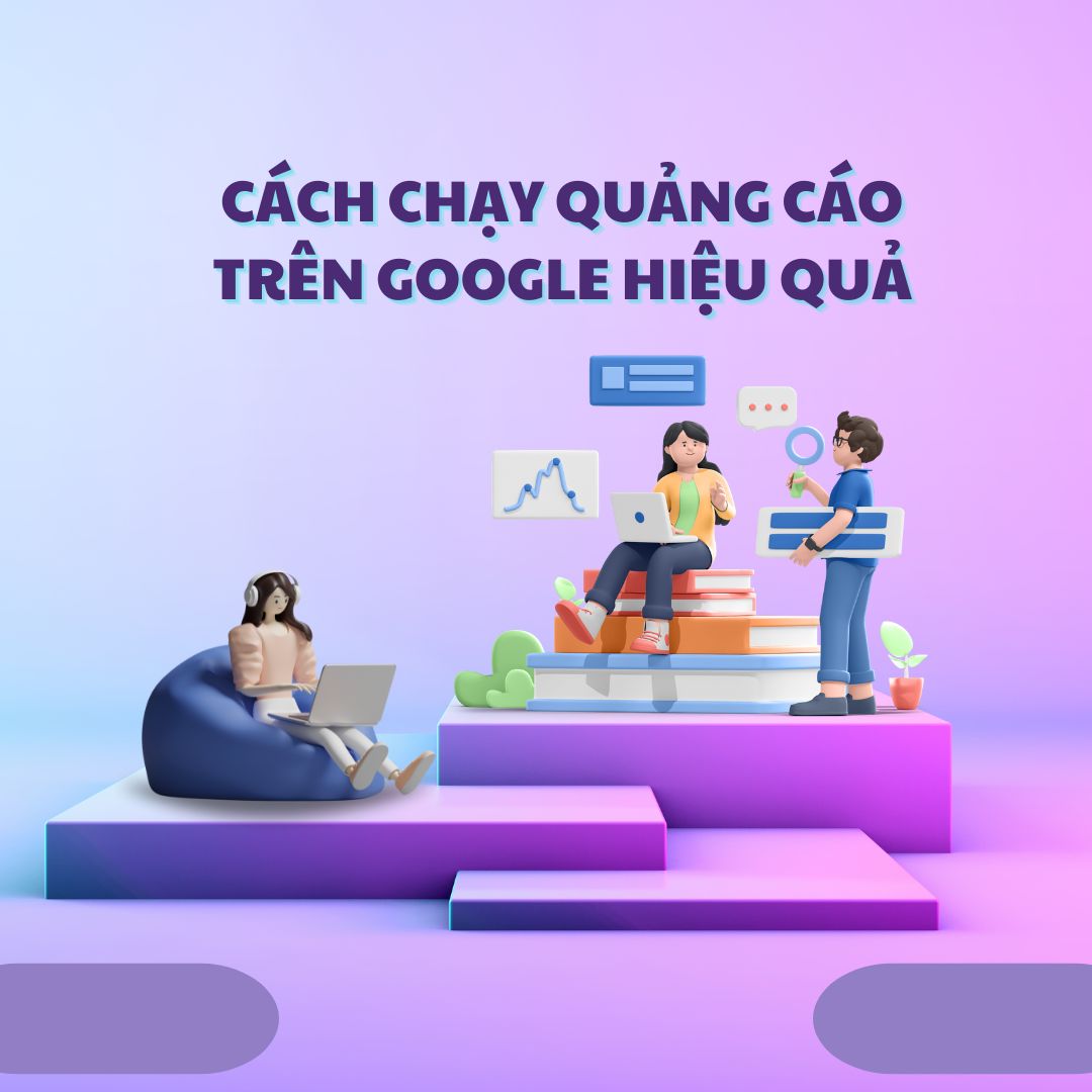 Cách Chạy Quảng Cáo Trên Google Hiệu Quả