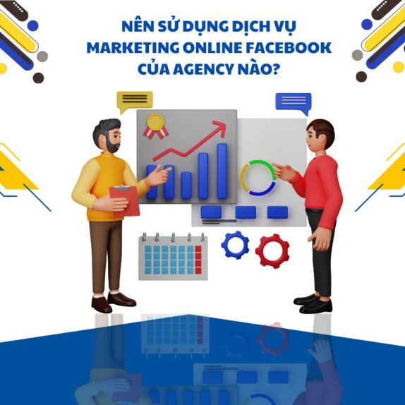 Nên Sử Dụng Dịch Vụ Marketing Online Facebook Của Agency Nào?