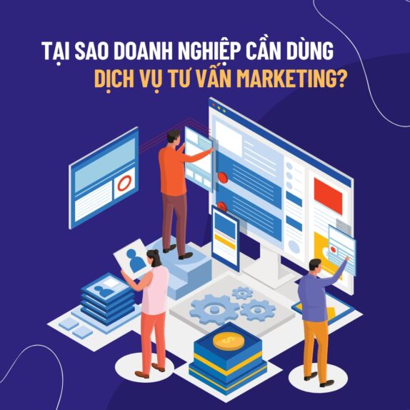 Tại Sao Doanh Nghiệp Cần Dùng Dịch Vụ Tư Vấn Marketing?